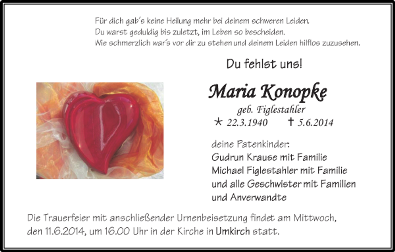 <p>Maria Konopke</p><p>geb. Figlestahler<br /> 22.3.1940<br /> 5.6.2014</p>