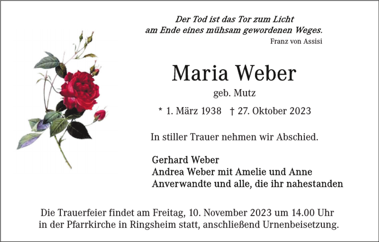 <p>Franz von Assisi</p><p>geb. Mutz<br />* 1. März 1938 † 27. Oktober 2023<br />In stiller Trauer nehmen wir Abschied.</p><p>Die Trauerfeier findet am Freitag, 10. November 2023 um 14.00 Uhr<br />in der Pfarrkirche in Ringsheim statt, anschließend Urnenbeisetzung.</p>
