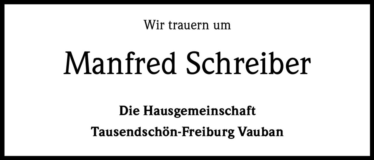 Wir trauern um

Manfred Schreiber
Die Hausgemeinschaft
Tausendschön-Freiburg Vauban