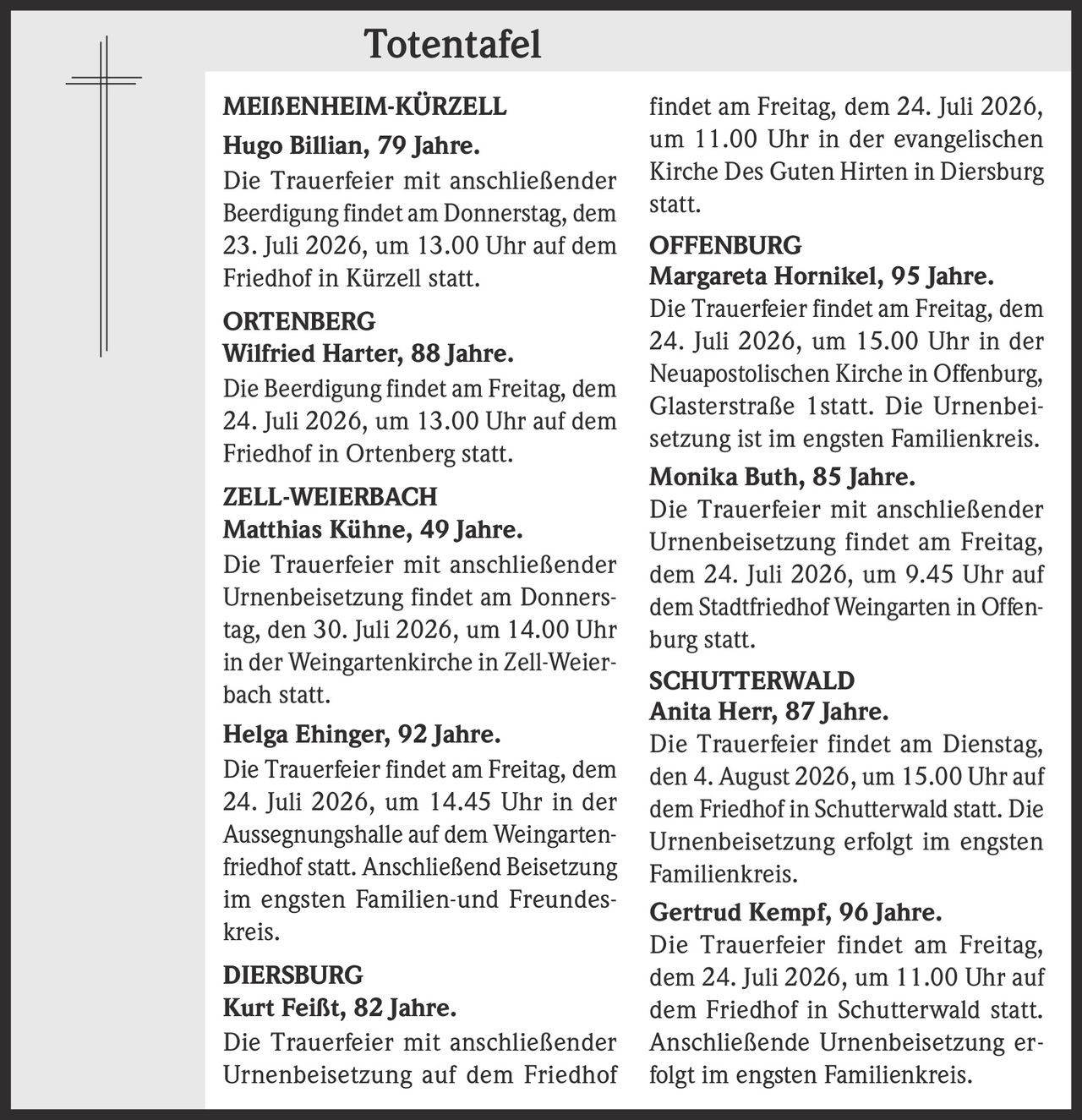 <p><strong>MEIßENHEIM-KÜRZELL</strong></p><p><strong>Hugo Billian, 79 Jahre.</strong></p><p>Die Trauerfeier mit anschließender Beerdigung findet am Donnerstag, dem 23. Juli 2026, um 13.00 Uhr auf dem Friedhof in Kürzell statt.</p>