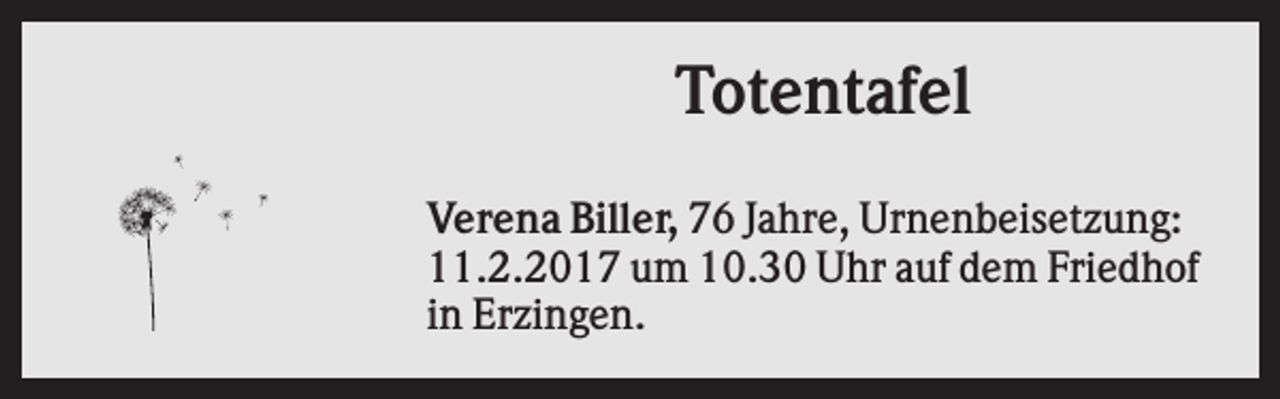 <p>Totentafel<br />Verena Biller, 76 Jahre, Urnenbeisetzung:<br />11.2.2017 um 10.30 Uhr auf dem Friedhof<br />in Erzingen.</p>