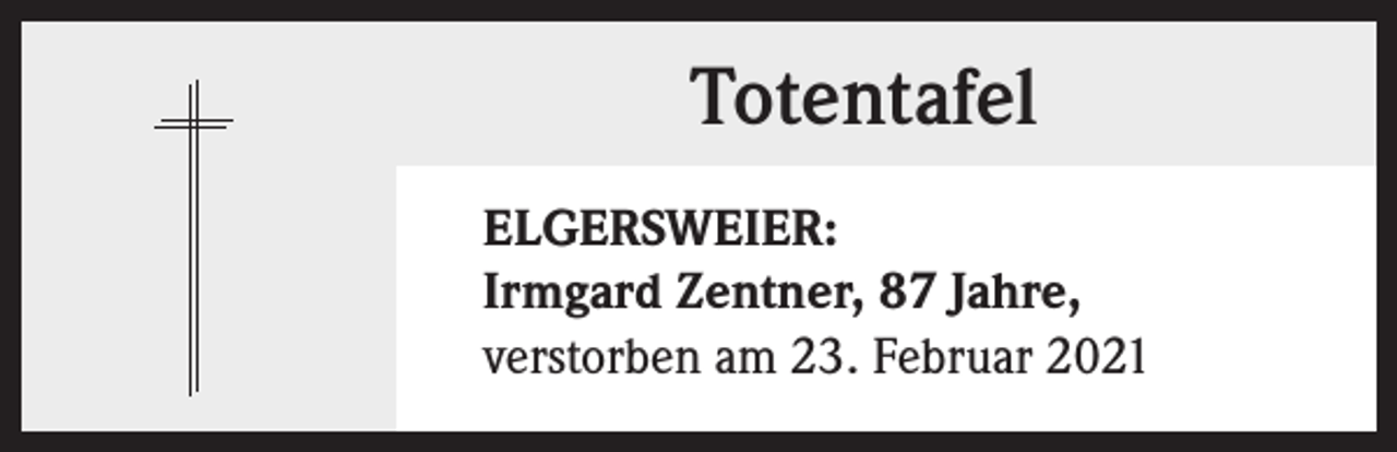 <p>Totentafel<br />ELGERSWEIER:<br />Irmgard Zentner, 87 Jahre,<br />verstorben am 23. Februar 2021</p>