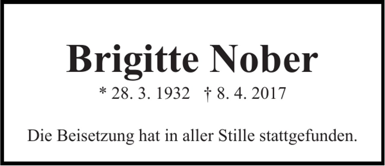 <p>Brigitte Nober<br />* 28. 3. 1932 † 8. 4. 2017<br />Die Beisetzung hat in aller Stille stattgefunden.</p>