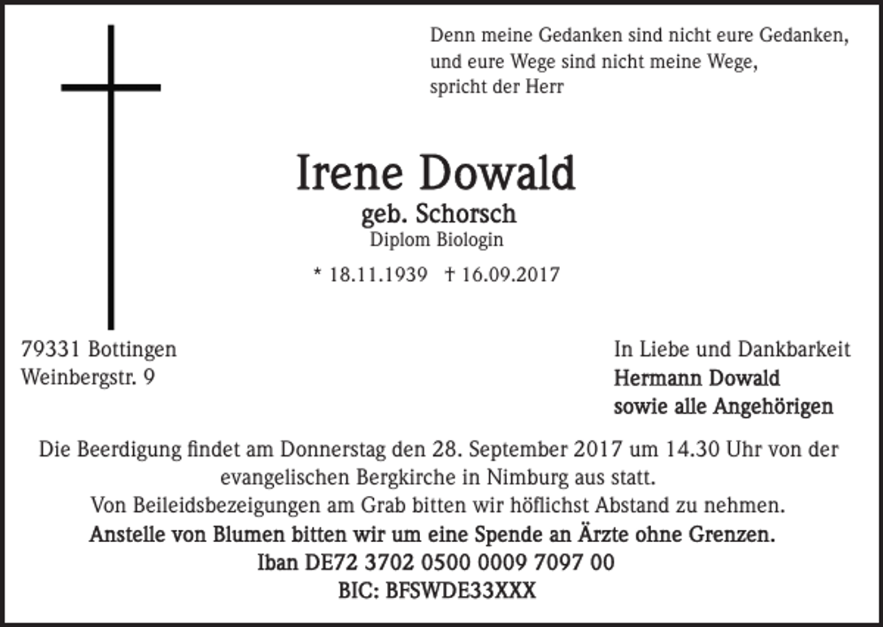 <p>DDenn<br />e n n meine<br />m ei n e GGedanken<br />e d a n k e n s sind<br />i n d nicht<br />ni c ht eure<br />e ur e Gedanken,<br />G e d a n k e n,<br />u n d eeure<br />ur e Wege<br />W e g e sisind<br />n d nicht<br />ni c h t meine<br />m ei n e Wege,<br />W e g e,<br />und<br />spricht<br />s pri c ht der<br />d er Herr<br />H err</p><p>Di<br />Diplom<br />pl o m BiBiologin<br />ol o gi n<br />** 18.11.1939<br />1 8. . 1 9 3 9 †<br />† 16.09.2017<br />1 6. 0 9. 2 0 1 79331<br />9 1 Bottingen<br />B otti n g e n<br />WWeinbergstr.<br />ei n b er gstr.</p><p>IInn Liebe<br />Li e b e und<br />u n d Dankbarkeit<br />D a n k b ar k eit</p><p>Die<br />Di<br />e BBeerdigung<br />e er di g u n g ﬁﬁndet<br />n d et aam<br />m Donnerstag<br />D o n n erst a g den<br />d e n 28.<br />2 8. September<br />S e pt e m b er 2017<br />2 0 1 7 um<br />u m 14.30<br />1 4. 3 0 Uhr<br />U hr vvon<br />o n dder<br />er<br />e v a n g elis c h e n Bergkirche<br />B er g kir c h e iinn Nimburg<br />Ni m b ur g aaus<br />us st<br />att.<br />evangelischen<br />statt.<br />V o n BBeileidsbezeigungen<br />eil ei ds b e z ei g u n g e n am<br />a m Grab<br />Gr a b bitten<br />bitt e n wir<br />wir höﬂichst<br />h ö ﬂi c hst Abstand<br />A bst a n d zu<br />z u nehmen.<br />n e h m en.<br />Von</p>