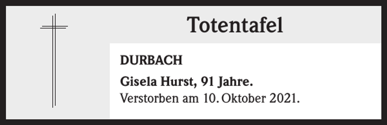 <p>Totentafel<br />Totentafel<br />DURBACH<br />Gisela Hurst, 91 Jahre.<br />Verstorben am 10. Oktober 2021.</p>