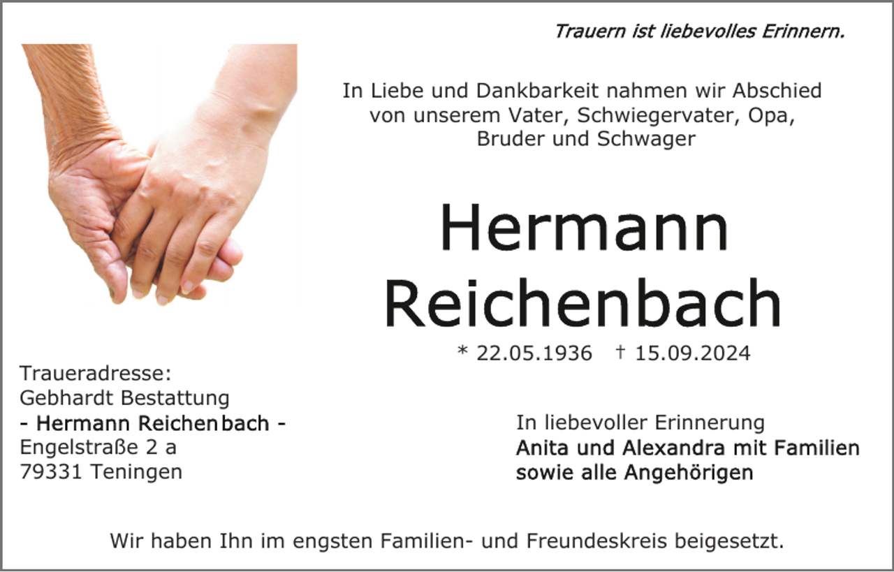 <p>In Liebe und Dankbarkeit nahmen wir Abschied<br />von unserem Vater, Schwiegervater, Opa,<br />Bruder und Schwager</p><p>Traueradresse:<br />Gebhardt Bestattung</p><p>* 22.05.1936</p><p>† 15.09.2024</p><p>In liebevoller Erinnerung<br />Engelstraße 2 a<br />79331 Teningen<br />Wir haben Ihn im engsten Familien- und Freundeskreis beigesetzt.</p>