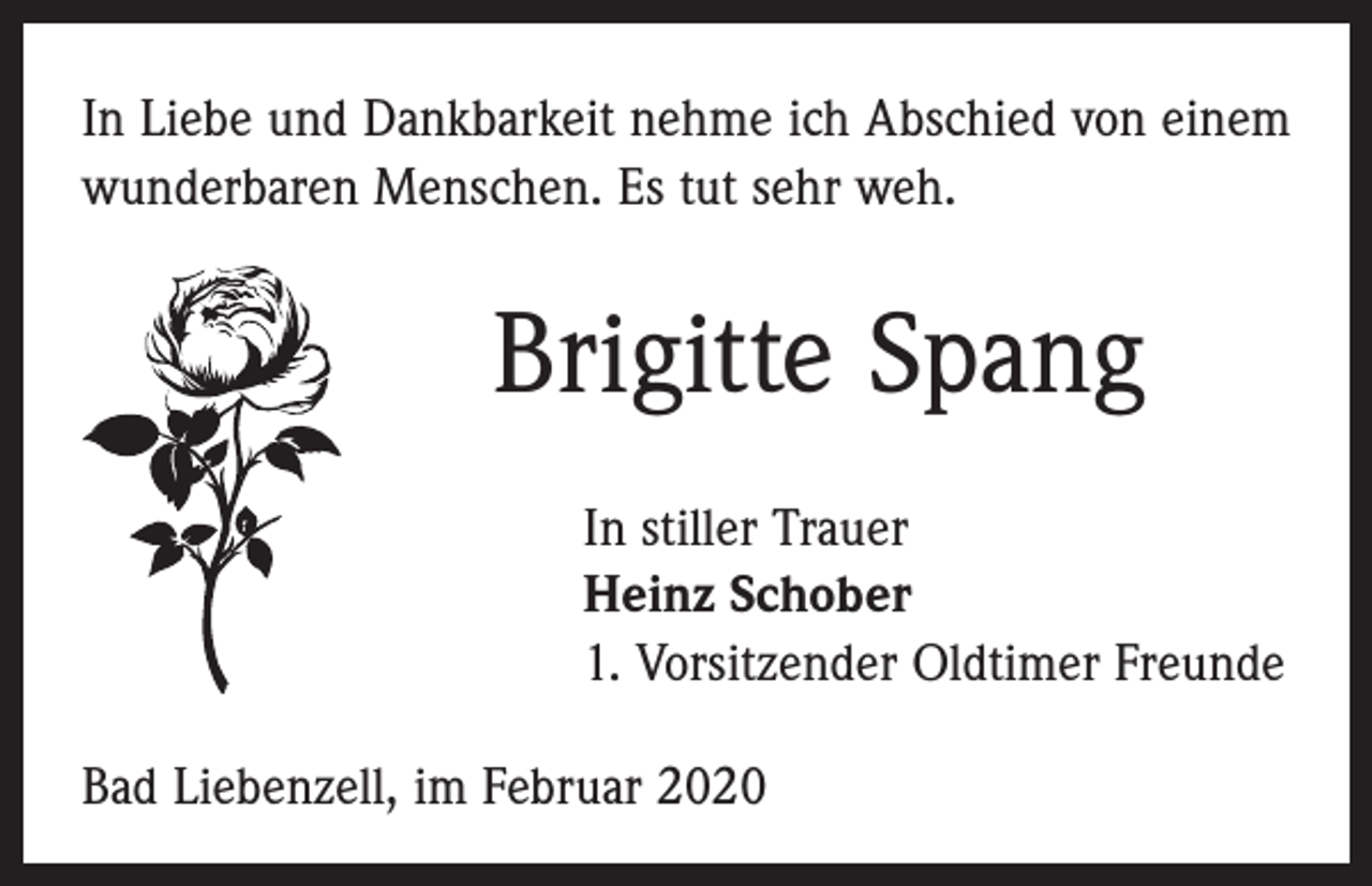 <p>In Liebe und Dankbarkeit nehme ich Abschied von einem<br />wunderbaren Menschen. Es tut sehr weh.</p><p>Brigitte Spang<br />In stiller Trauer<br />Heinz Schober<br />1. Vorsitzender Oldtimer Freunde<br />Bad Liebenzell, im Februar 2020</p>