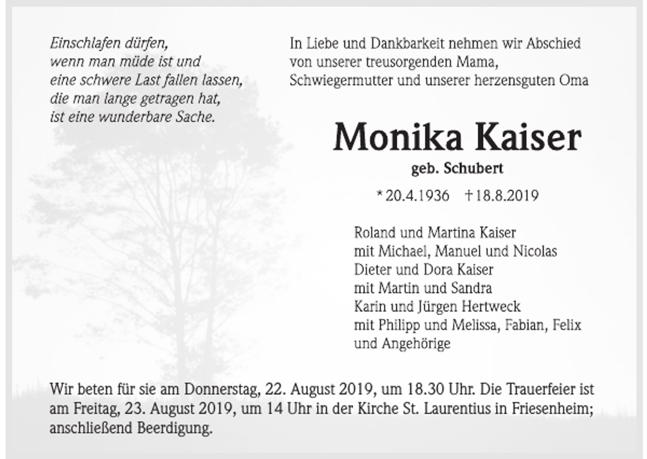 <p>Wir beten für sie am Donnerstag, 22. August 2019, um 18.30 Uhr. Die Trauerfeier ist<br />am Freitag, 23. August 2019, um 14 Uhr in der Kirche St. Laurentius in Friesenheim;<br />anschließend Beerdigung.</p>