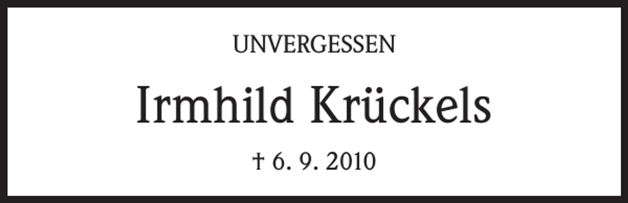 <p>UNVERGESSEN</p><p>Irmhild Krückels<br />† 6. 9. 2010</p>