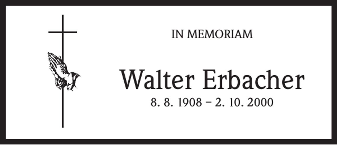 <p>IN MEMORIAM</p><p>Walter Erbacher<br />8. 8. 1908 – 2. 10. 2000</p>