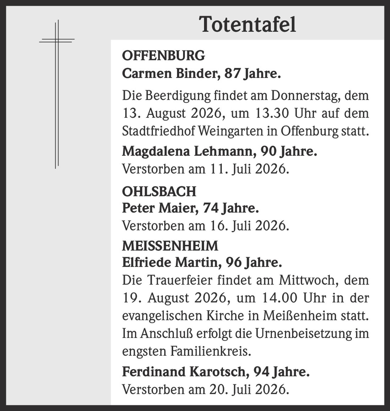 <p><strong>Carmen Binder, 87 Jahre.</strong></p><p>Die Beerdigung findet am Donnerstag, dem 13. August 2026, um 13.30 Uhr auf dem Stadtfriedhof Weingarten in Offenburg statt.</p>