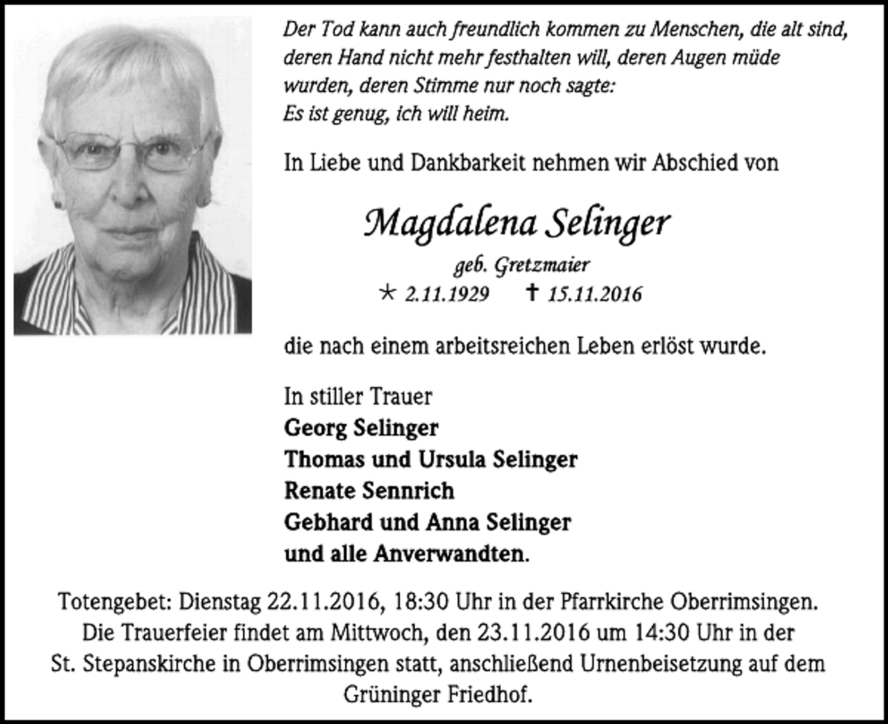 <p>Magdalena Selinger<br />geb. Gretzmaier<br /> 2.11.1929<br /> 15.11.2016</p>