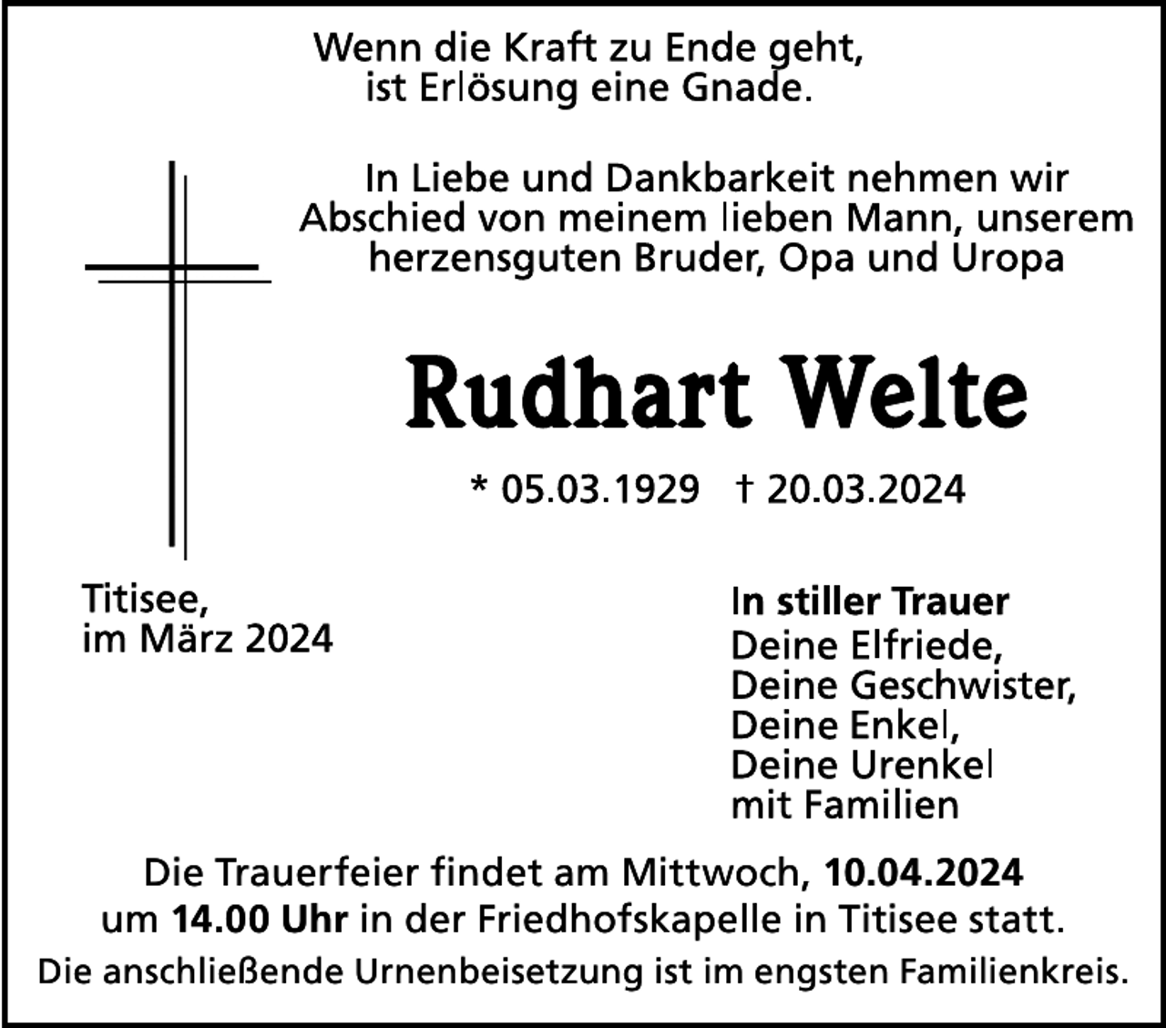 <p>Die Trauerfeier findet am Mittwoch, 10.04.2024<br />um 14.00 Uhr in der Friedhofskapelle in Titisee statt.<br />Die anschließende Urnenbeisetzung ist im engsten Familienkreis.</p>