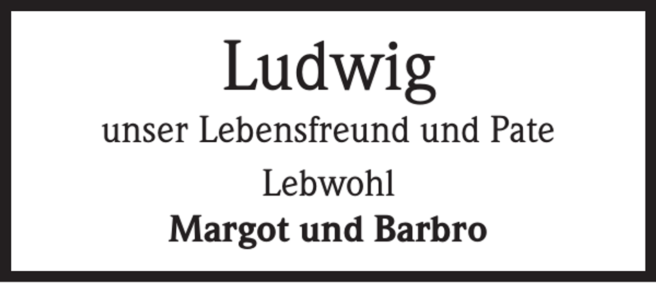 <p>Ludwig</p><p>unser Lebensfreund und Pate<br />Lebwohl<br />Margot und Barbro</p>