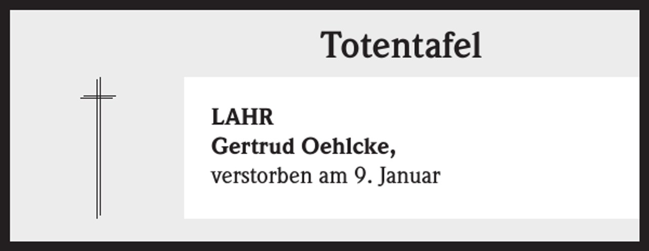 <p>Totentafel<br />LAHR<br />Gertrud Oehlcke,<br />verstorben am 9. Januar</p>