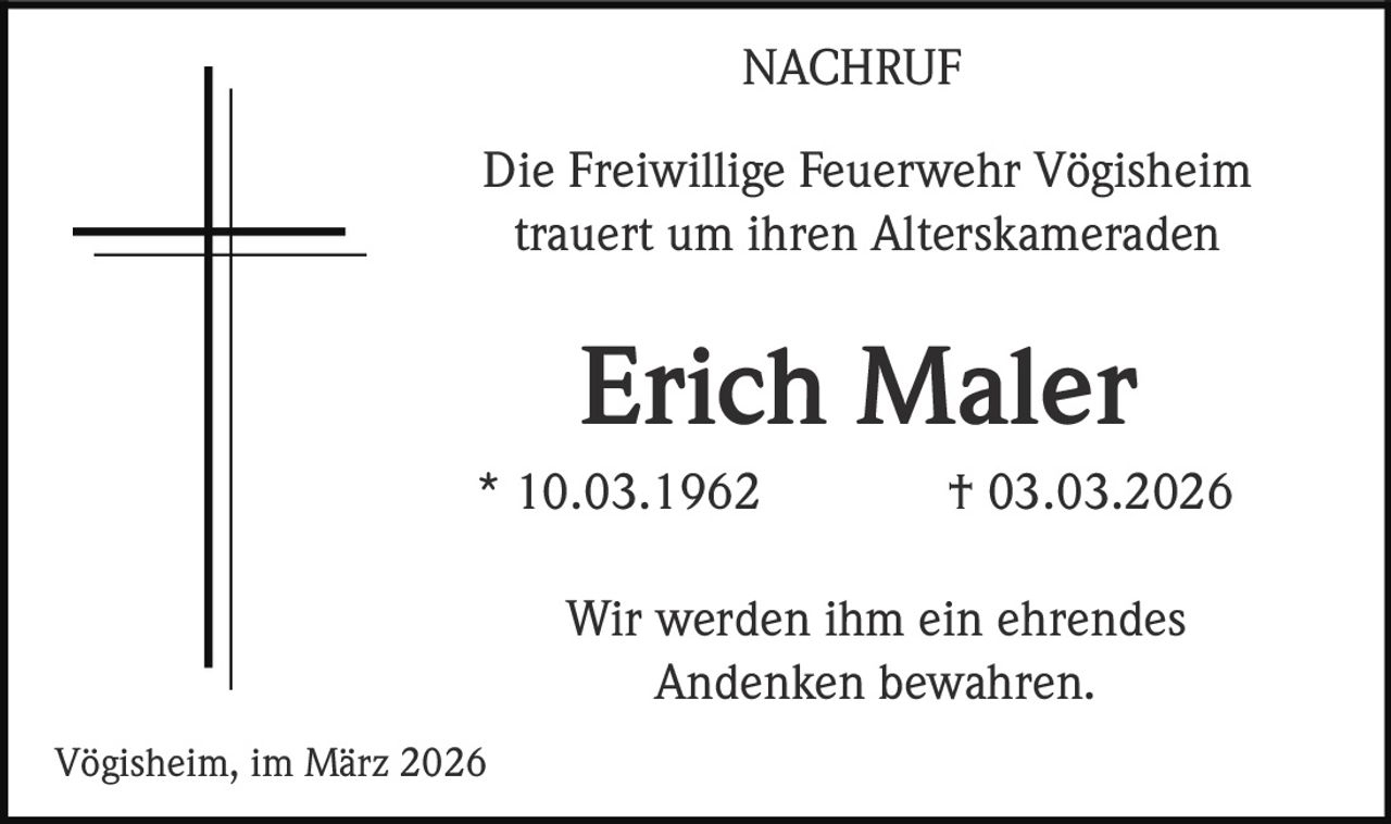 NACHRUF
Die Freiwillige Feuerwehr Vögisheim
trauert um ihren Alterskameraden

Erich Maler
* 10.03.1962

† 03.03.2026

Wir werden ihm ein ehrendes
Andenken bewahren.
Vögisheim, im März 2026