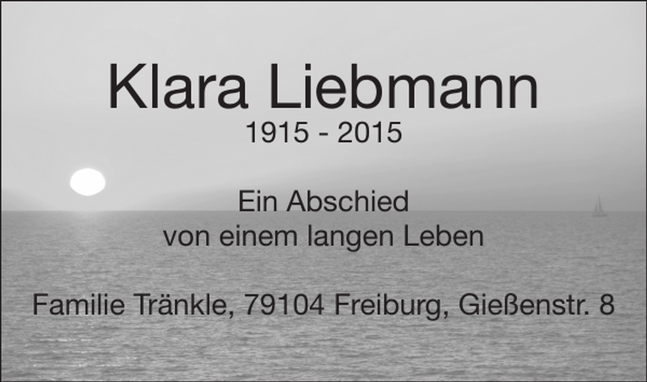 <p>Klara Liebmann<br />1915 - 2015</p><p>Ein Abschied<br />von einem langen Leben<br />Familie Tränkle, 79104 Freiburg, Gießenstr. 8</p>