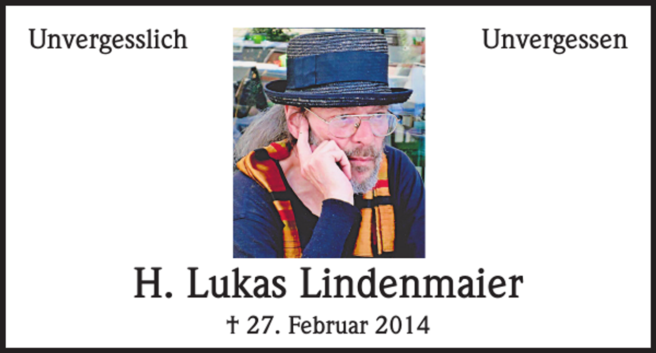 <p>Unvergesslich</p><p>Unvergessen</p><p>H. Lukas Lindenmaier<br />† 27. Februar 2014</p>