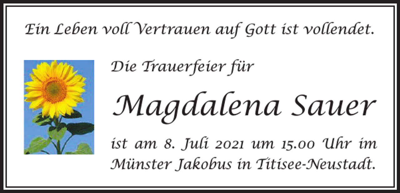 <p>Ein Leben voll Vertrauen auf Gott ist vollendet.<br />Die Trauerfeier für</p><p>Magdalena Sauer<br />ist am 8. Juli 2021 um 15.00 Uhr im<br />Münster Jakobus in Titisee-Neustadt.</p>