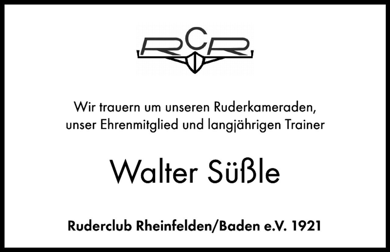 <p>Wir trauern um unseren Ruderkameraden,<br />unser Ehrenmitglied und langjährigen Trainer</p><p>Walter Süßle<br />Ruderclub Rheinfelden/Baden e.V. 1921</p>