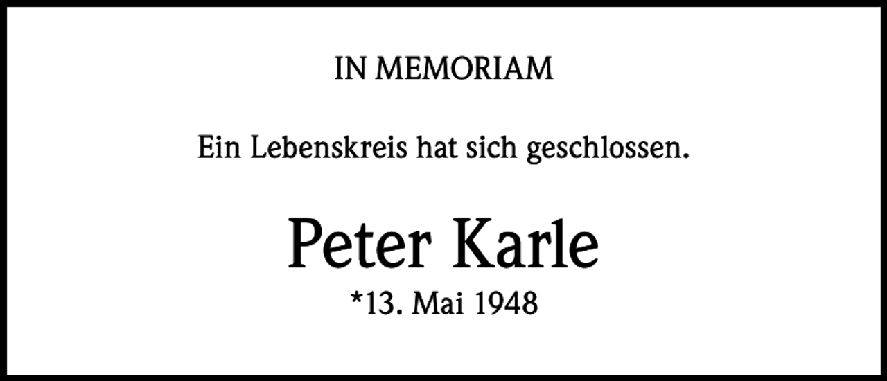 <p>IN MEMORIAM<br />Ein Lebenskreis hat sich geschlossen.</p><p>Peter Karle<br />*13. Mai 1948</p>