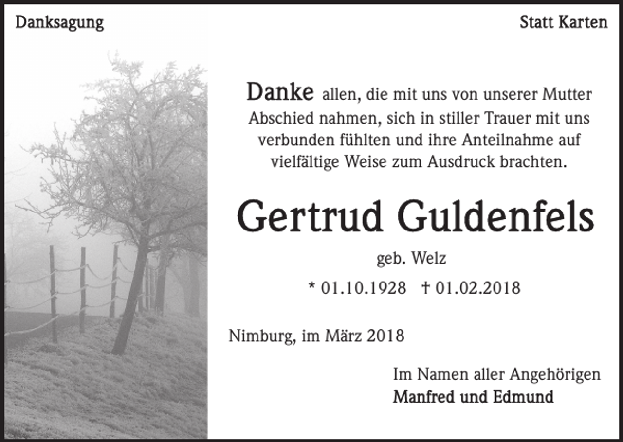<p>allen,<br />all e n, die<br />di e mit<br />mit uns<br />u ns von<br />v o n unserer<br />u n s er er Mutter<br />M utt er<br />AAbschied<br />bs c hi e d nnahmen,<br />a h m e n, sisich<br />c h in<br />i n stiller<br />still er Trauer<br />Tr a u er mit<br />mit uns<br />u ns<br />v er b u n d e n ffühlten<br />ü hlt e n und<br />u n d iihre<br />hr e Anteilnahme<br />A nt eil n a h m e aauf<br />uf<br />verbunden<br />vi elf älti g e Weise<br />W eis e zzum<br />u m Ausdruck<br />A u s dr u c k brachten.<br />br a c ht e n.<br />vielfältige</p><p>ggeb.<br />e b. Welz<br />W el z<br />** 01.10.1928<br />0 1. 1 0. 1 9 2 8 †<br />† 01.02.2018<br />0 1. 0 2. 2 0 1 8<br />Ni<br />Nimburg,<br />m b ur g, i im<br />m März<br />M är z 22<br />IImm Namen<br />N a m e n aller<br />all er Angehörigen<br />A n g e h öri g e n</p>