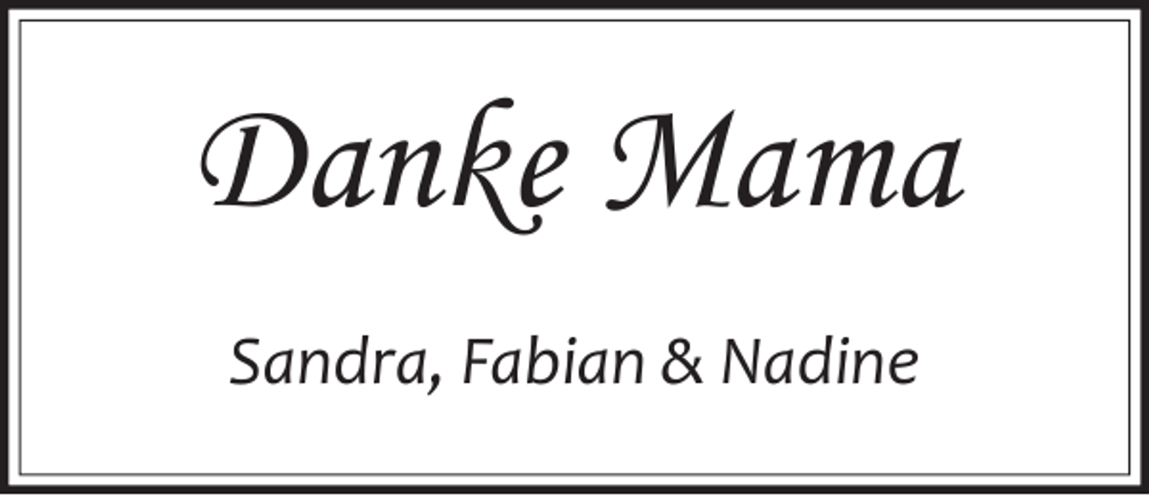 <p>Danke Mama<br />Sandra, Fabian &amp; Nadine</p>