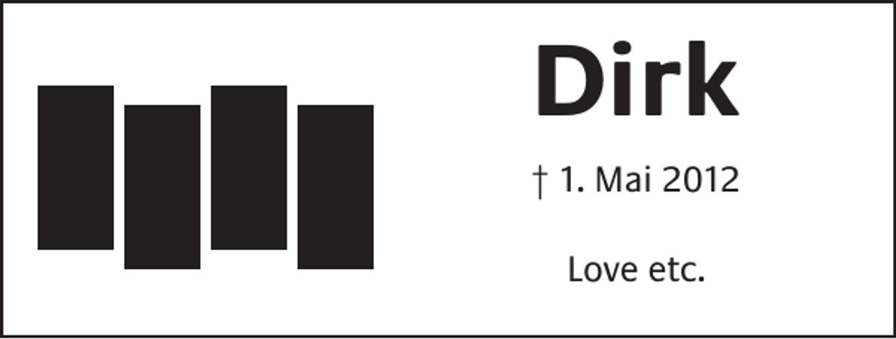 <p>Dirk<br />† 1. Mai 2012<br />Love etc.</p>