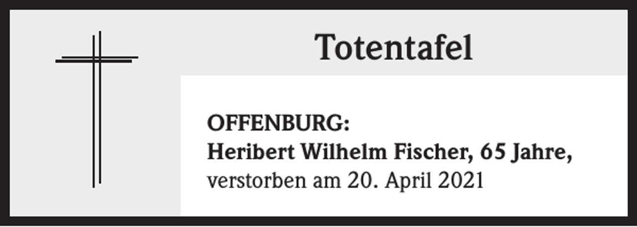 <p>Totentafel<br />OFFENBURG:<br />Heribert Wilhelm Fischer, 65 Jahre,<br />verstorben am 20. April 2021</p>