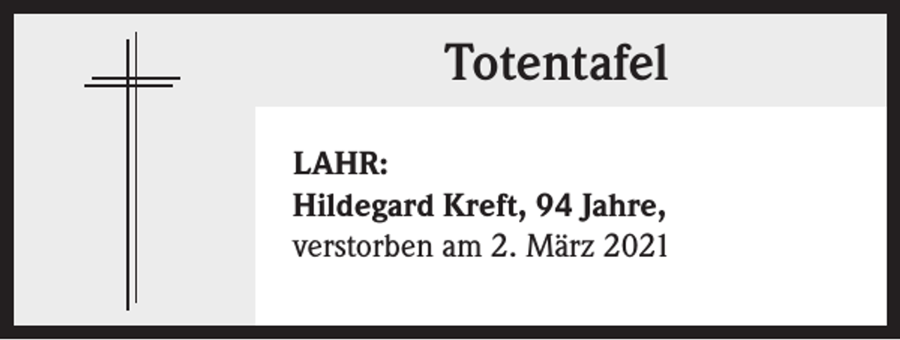 <p>Totentafel<br />LAHR:<br />Hildegard Kreft, 94 Jahre,<br />verstorben am 2. März 2021</p>