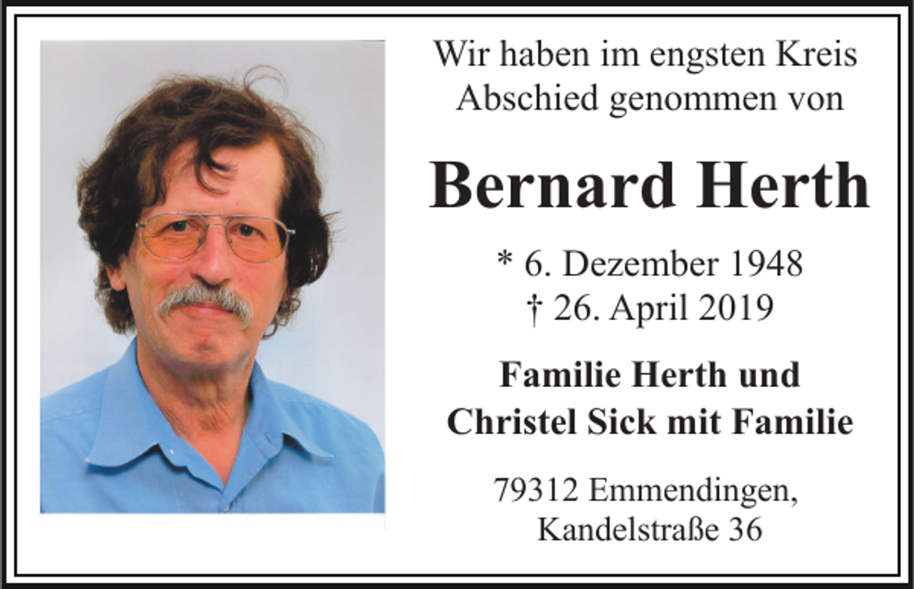 <p>Wir haben im engsten Kreis<br />Abschied genommen von</p><p>Bernard Herth<br />* 6. Dezember 1948<br />† 26. April 2019<br />Familie Herth und<br />Christel Sick mit Familie<br />79312 Emmendingen,<br />Kandelstraße 36</p>