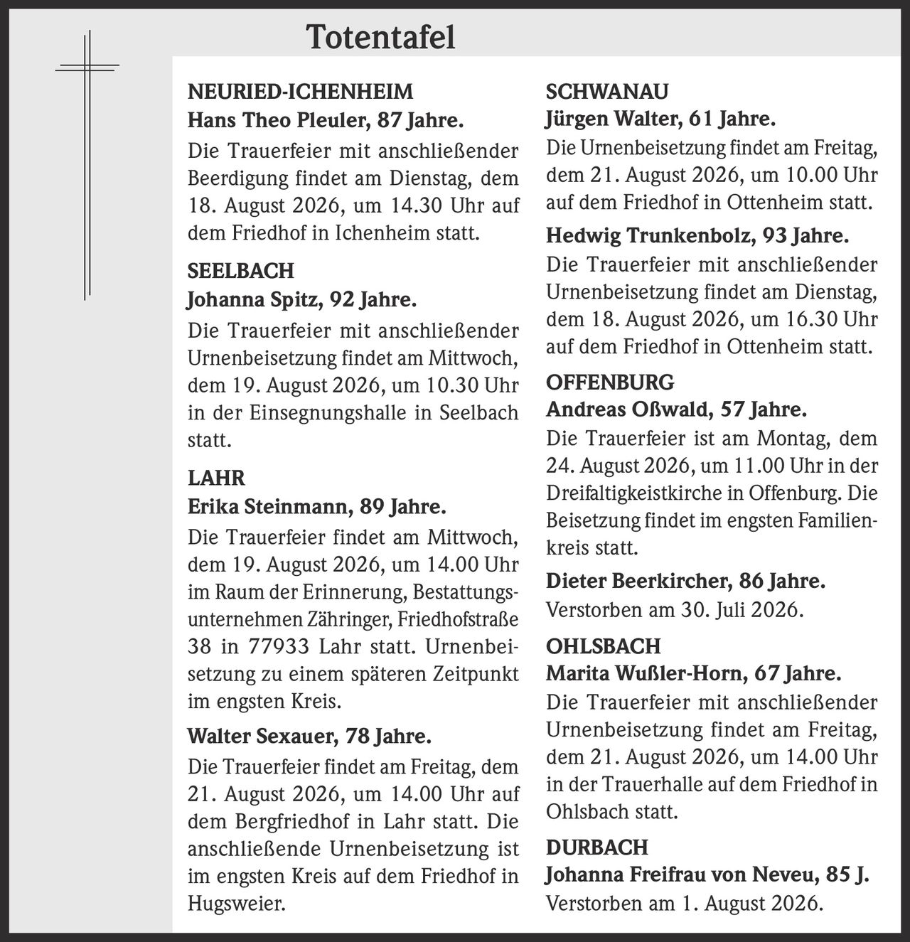 <p><strong>Hans Theo Pleuler, 87 Jahre.</strong></p><p>Die Trauerfeier mit anschließender Beerdigung findet am Dienstag, dem 18. August 2026, um 14.30 Uhr auf dem Friedhof in Ichenheim statt.</p>