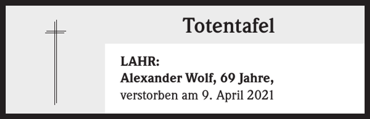 <p>Totentafel<br />LAHR:<br />Alexander Wolf, 69 Jahre,<br />verstorben am 9. April 2021</p>
