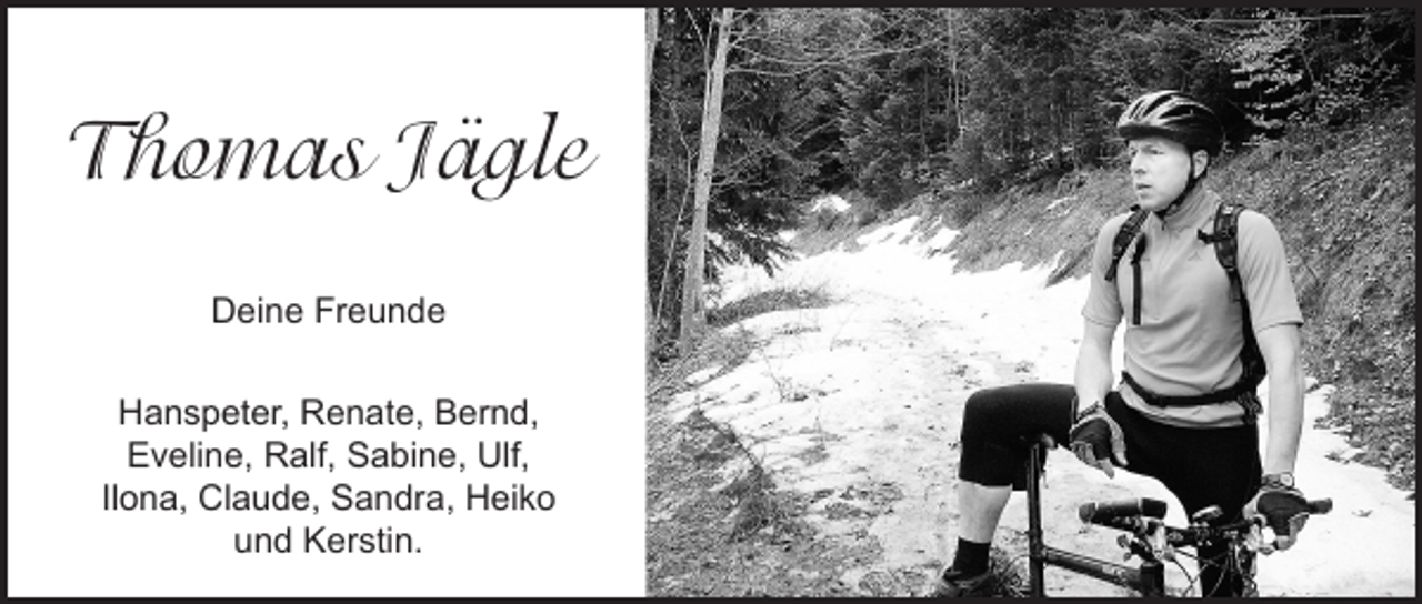 <p>Thomas Jägle<br />Deine Freunde<br />Hanspeter, Renate, Bernd,<br />Eveline, Ralf, Sabine, Ulf,<br />Ilona, Claude, Sandra, Heiko<br />und Kerstin.</p>