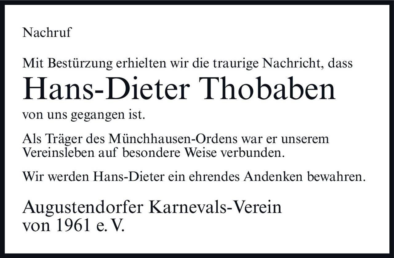 <p>Mit Bestürzung erhielten wir die traurige Nachricht, dass <strong>Hans-Dieter Thobaben</strong> von uns gegangen ist.</p><p>Als Träger des Münchhausen-Ordens war er unserem Vereinsleben auf besondere Weise verbunden.</p><p>Wir werden Hans-Dieter ein ehrendes Andenken bewahren.</p><p>Augustendorfer Karnevals-Verein von 1961 e.V.</p>