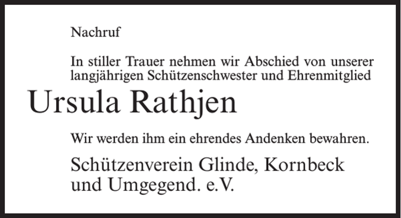 <p>Nachruf<br />In stiller Trauer nehmen wir Abschied von unserer<br />langjährigen Schützenschwester und Ehrenmitglied</p><p>Ursula Rathjen</p><p>Wir werden ihm ein ehrendes Andenken bewahren.</p><p>Schützenverein Glinde, Kornbeck<br />und Umgegend. e.V.</p>