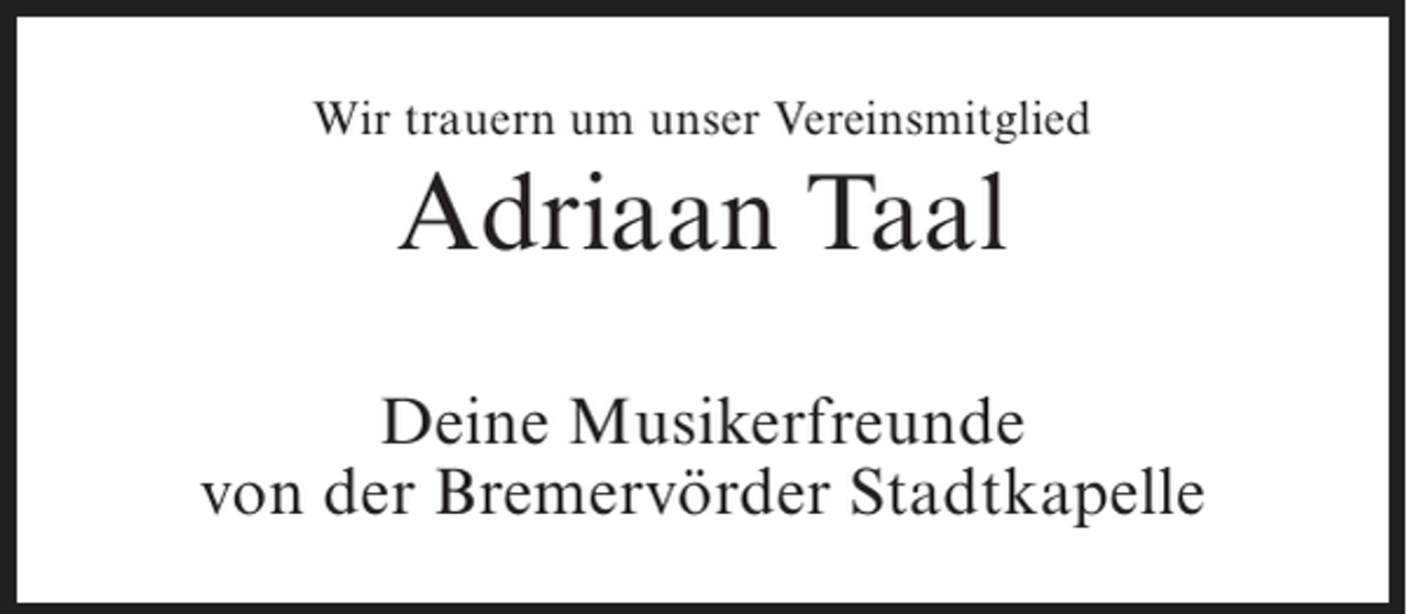 <p>Wir trauern um unser Vereinsmitglied</p><p>Adriaan Taal<br />Deine Musikerfreunde<br />von der Bremervörder Stadtkapelle</p>
