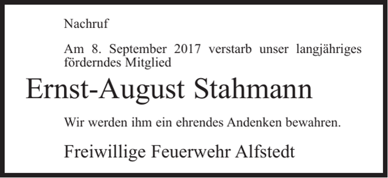 <p>Nachruf<br />Am 8. September 2017 verstarb unser langjähriges<br />förderndes Mitglied</p><p>Ernst-August Stahmann</p><p>Wir werden ihm ein ehrendes Andenken bewahren.</p><p>Freiwillige Feuerwehr Alfstedt</p>
