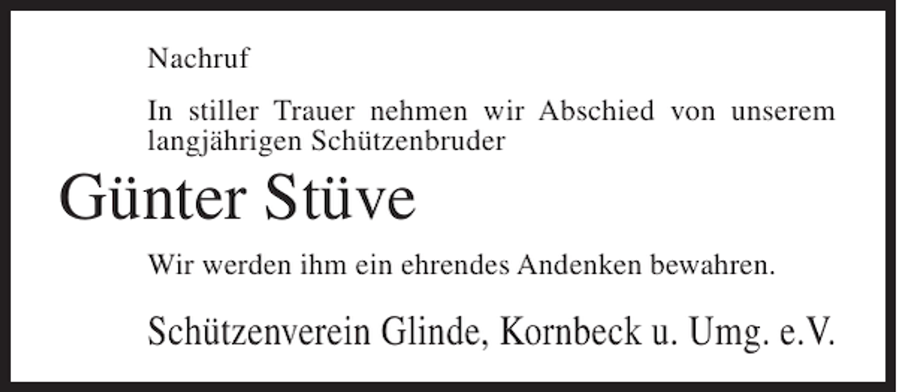 <p>Nachruf<br />In stiller Trauer nehmen wir Abschied von unserem<br />langjährigen Schützenbruder</p><p>Günter Stüve<br />Wir werden ihm ein ehrendes Andenken bewahren.</p><p>Schützenverein Glinde, Kornbeck u. Umg. e.V.</p>