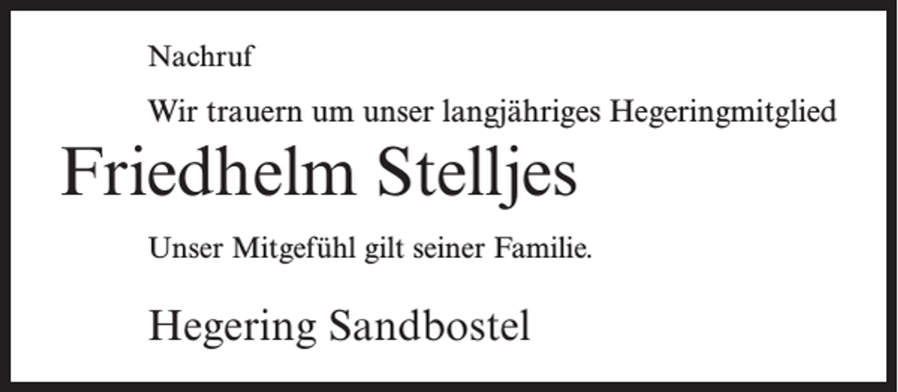<p>Nachruf</p><p>Wir trauern um unser langjähriges Hegeringmitglied</p><p>Friedhelm Stelljes<br />Unser Mitgefühl gilt seiner Familie.</p><p>Hegering Sandbostel</p>