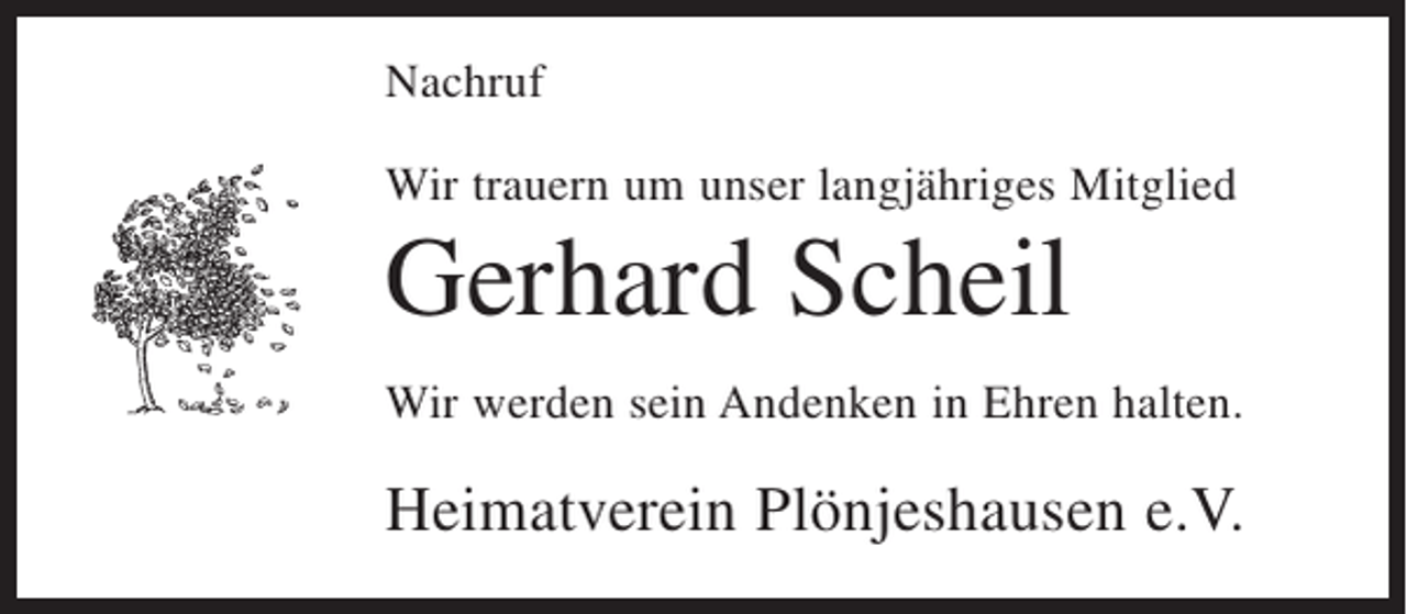 <p>Nachruf<br />Wir trauern um unser langjähriges Mitglied</p><p>Gerhard Scheil<br />Wir werden sein Andenken in Ehren halten.</p><p>Heimatverein Plönjeshausen e.V.</p>
