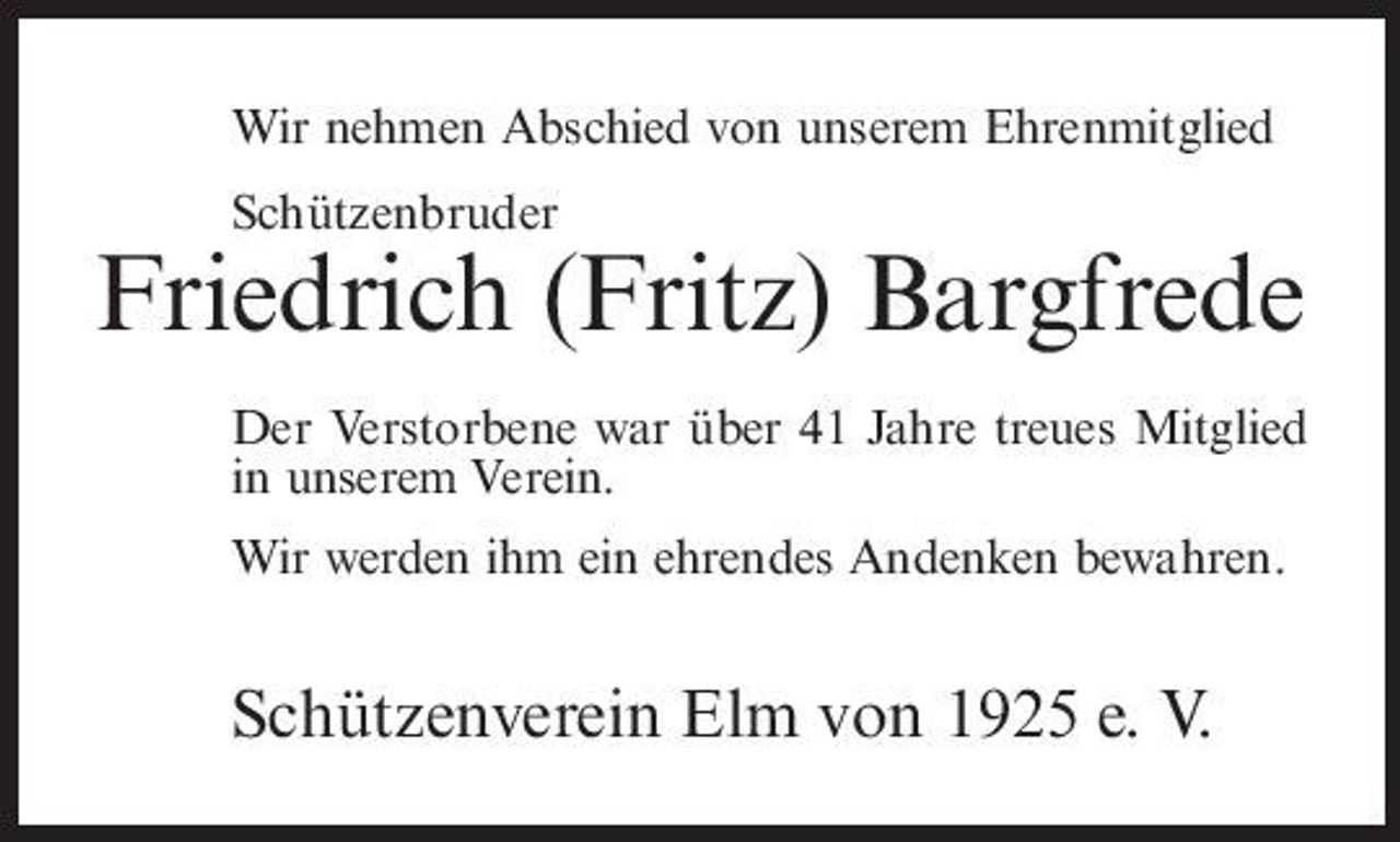<p>Wir nehmen Abschied von unserem Ehrenmitglied Schützenbruder</p><p>Friedrich (Fritz) Bargfrede<br />Der Verstorbene war über 41 Jahre treues Mitglied in unserem Verein. Wir werden ihm ein ehrendes Andenken bewahren.</p><p>Schützenverein Elm von 1925 e. V.</p>