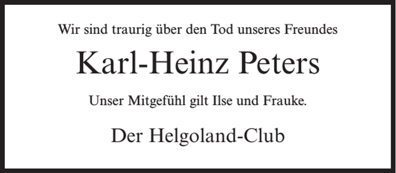 <p>Wir sind traurig über den Tod unseres Freundes</p><p>Karl-Heinz Peters<br />Unser Mitgefühl gilt Ilse und Frauke.</p><p>Der Helgoland-Club</p>