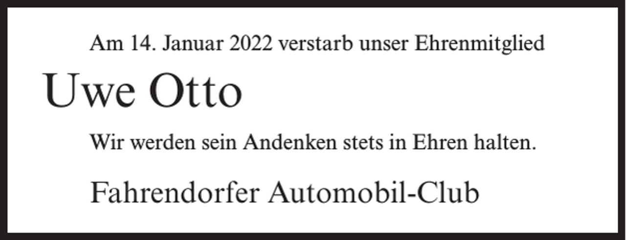 <p>Am 14. Januar 2022 verstarb unser Ehrenmitglied</p><p>Uwe Otto<br />Wir werden sein Andenken stets in Ehren halten.</p><p>Fahrendorfer Automobil-Club</p>