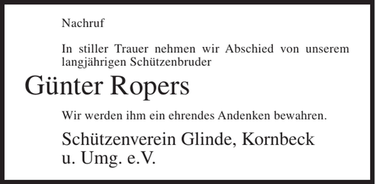 <p>Nachruf<br />In stiller Trauer nehmen wir Abschied von unserem<br />langjährigen Schützenbruder</p><p>Günter Ropers<br />Wir werden ihm ein ehrendes Andenken bewahren.</p><p>Schützenverein Glinde, Kornbeck<br />u. Umg. e.V.</p>