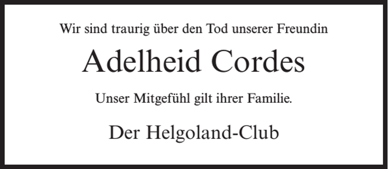 <p>Wir sind traurig über den Tod unserer Freundin</p><p>Adelheid Cordes<br />Unser Mitgefühl gilt ihrer Familie.</p><p>Der Helgoland-Club</p>