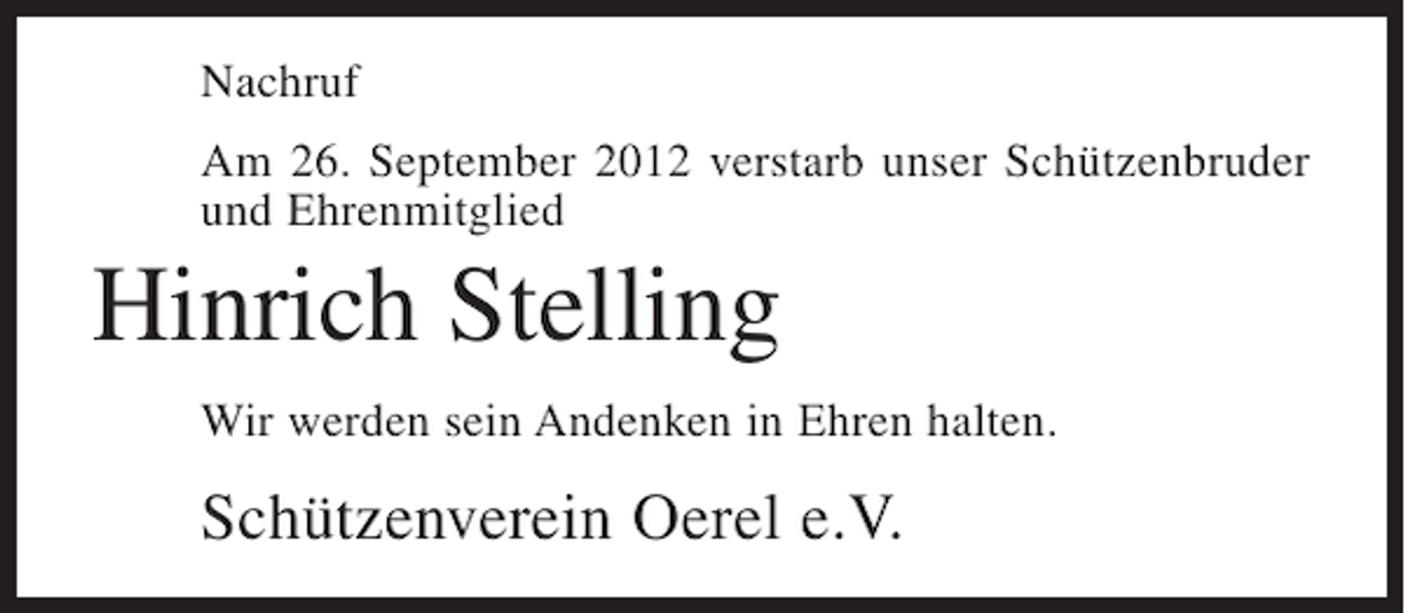 <p>Nachruf<br />Am 26. September 2012 verstarb unser Schützenbruder<br />und Ehrenmitglied</p><p>Hinrich Stelling<br />Wir werden sein Andenken in Ehren halten.</p><p>Schützenverein Oerel e.V.</p>