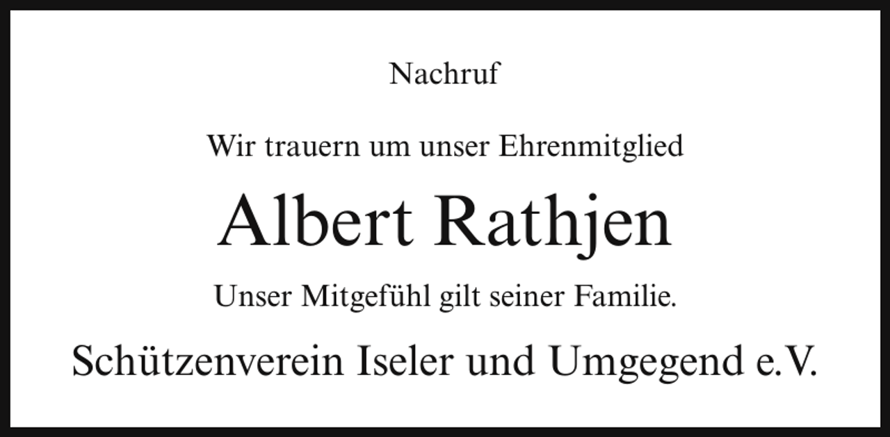 <p>Nachruf<br />Wir trauern um unser Ehrenmitglied</p><p>Albert Rathjen<br />Unser Mitgefühl gilt seiner Familie.</p><p>Schützenverein Iseler und Umgegend e.V.</p>