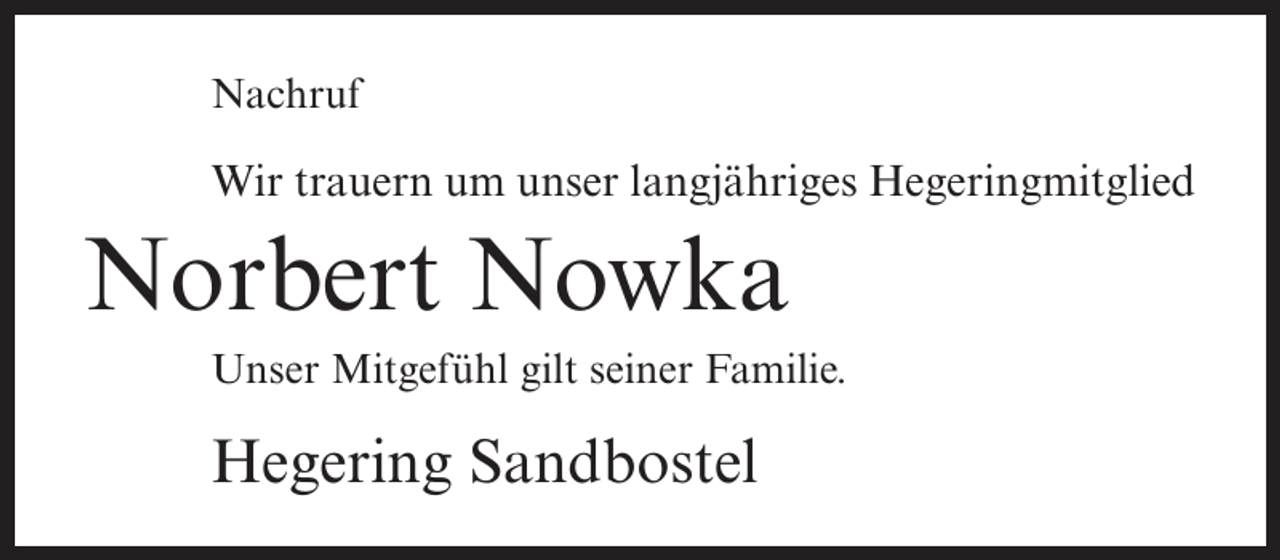 <p>Nachruf</p><p>Wir trauern um unser langjähriges Hegeringmitglied</p><p>Norbert Nowka<br />Unser Mitgefühl gilt seiner Familie.</p><p>Hegering Sandbostel</p>