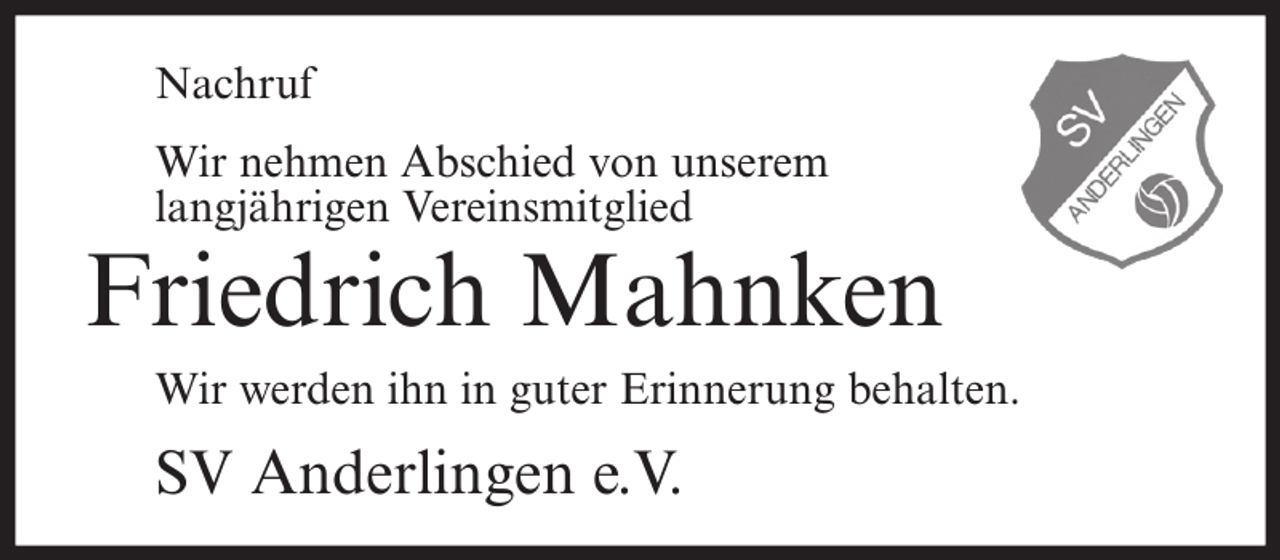 <p>Nachruf<br />Wir nehmen Abschied von unserem<br />langjährigen Vereinsmitglied</p><p>Friedrich Mahnken<br />Wir werden ihn in guter Erinnerung behalten.</p><p>SV Anderlingen e.V.</p>